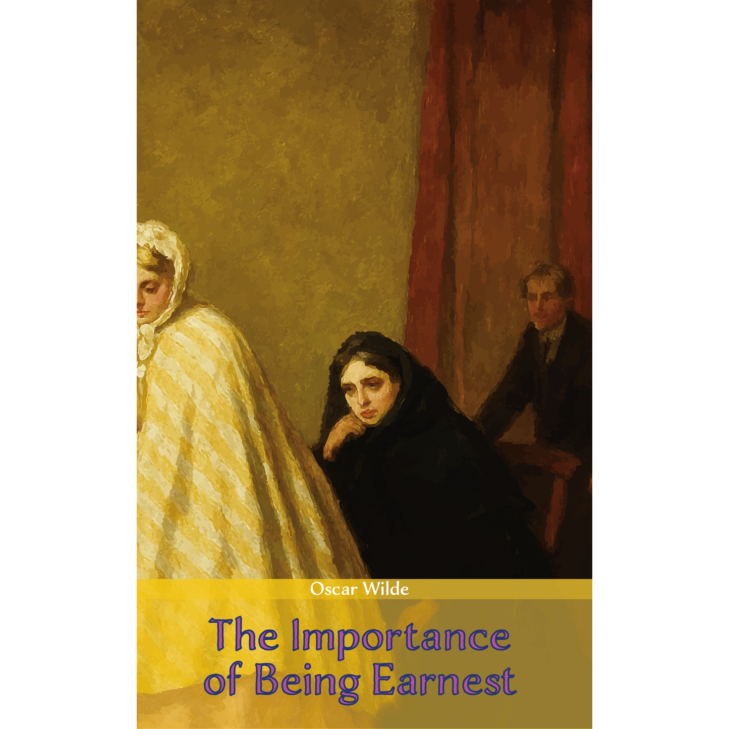 The Importance of Being Earnest: A Trivial Comedy for Serious People | Oscar Wilde